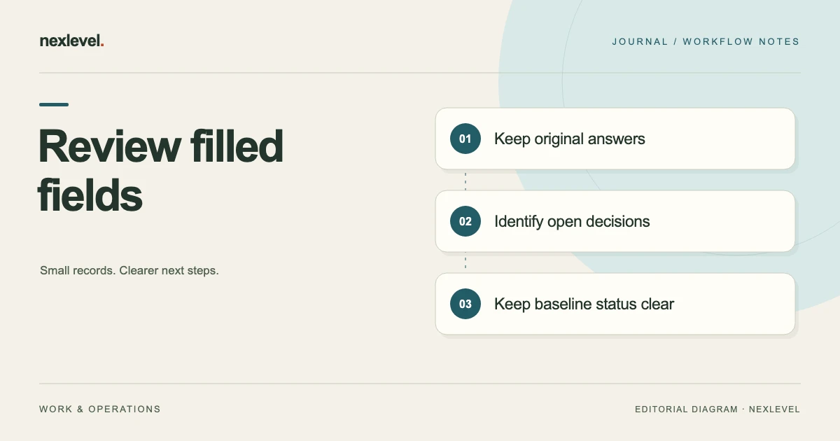 Review filled fields: keep original answers, identify open decisions, keep baseline status clear.